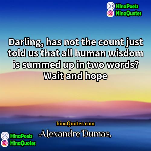 Alexandre Dumas Quotes | Darling, has not the count just told